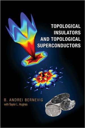 Topological Insulators and Topological Superconductors de B. Andrei Bernevig