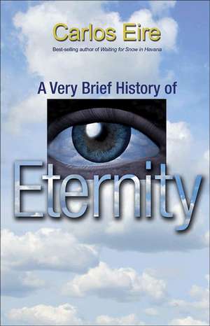 A Very Brief History of Eternity de Carlos Eire