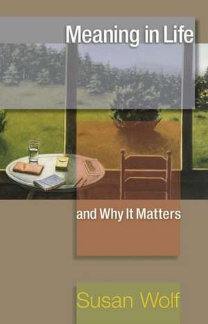 Meaning in Life and Why It Matters de Susan Wolf