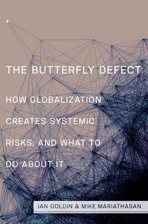 The Butterfly Defect – How Globalization Creates Systemic Risks, and What to Do about It de Ian Goldin
