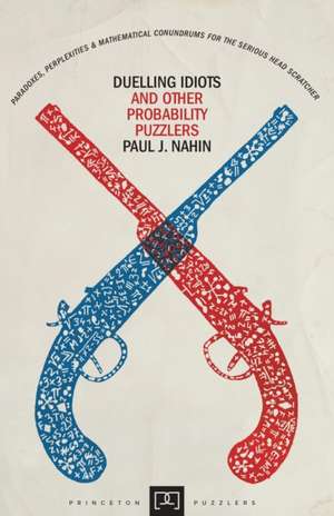 Duelling Idiots and Other Probability Puzzlers de Paul Nahin