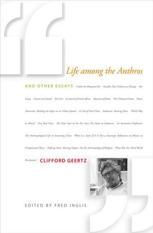 Life among the Anthros and Other Essays de Clifford Geertz