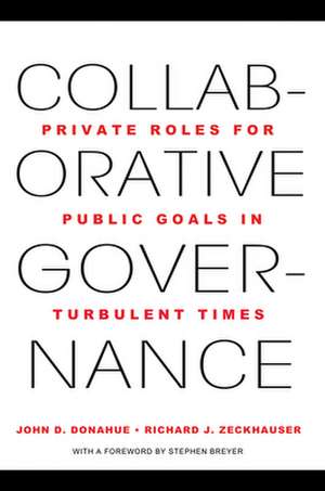 Collaborative Governance – Private Roles for Public Goals in Turbulent Times de John D. Donahue