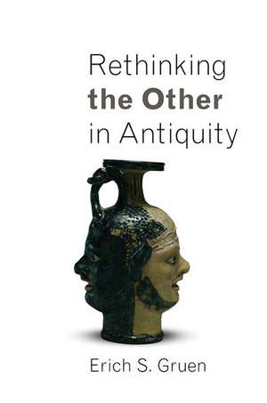 Rethinking the Other in Antiquity de Erich S. Gruen