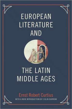 European Literature and the Latin Middle Ages de Ernst Robert Curtius