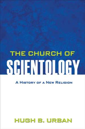 The Church of Scientology – A History of a New Religion de Hugh B. Urban