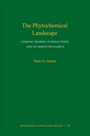 The Phytochemical Landscape – Linking Trophic Interactions and Nutrient Dynamics de Mark D. Hunter