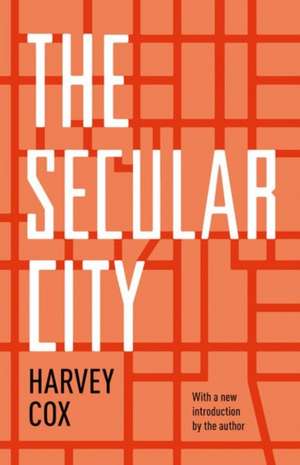 The Secular City – Secularization and Urbanization in Theological Perspective de Harvey Cox