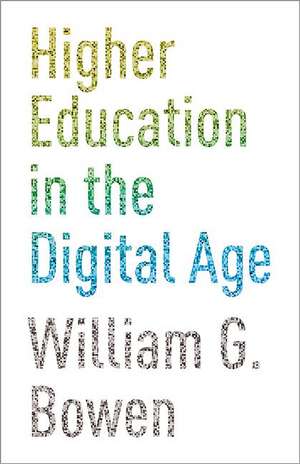 Higher Education in the Digital Age de William G. Bowen