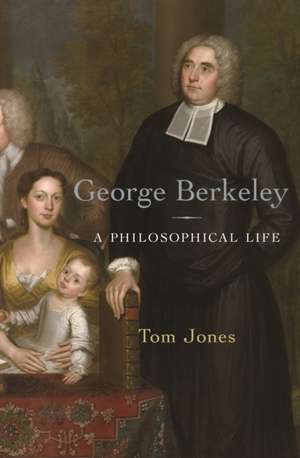 George Berkeley – A Philosophical Life de Tom Jones