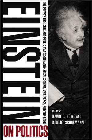 Einstein on Politics – His Private Thoughts and Public Stands on Nationalism, Zionism, War, Peace, and the Bomb de Albert Einstein