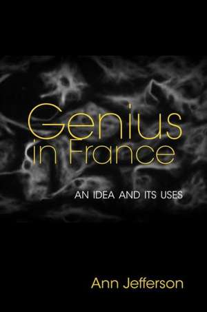 Genius in France – An Idea and Its Uses de Ann Jefferson