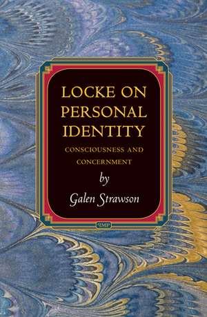 Locke on Personal Identity – Consciousness and Concernment – Updated Edition de Galen Strawson