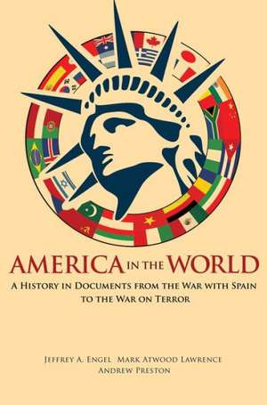 America in the World – A History in Documents from the War with Spain to the War on Terror de Jeffrey A. Engel