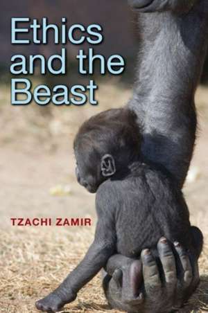 Ethics and the Beast – A Speciesist Argument for Animal Liberation de Tzachi Zamir