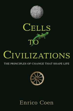 Cells to Civilizations – The Principles of Change That Shape Life de Enrico Coen