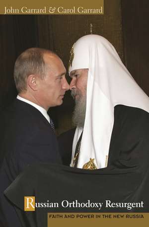 Russian Orthodoxy Resurgent – Faith and Power in the New Russia de J Garrard