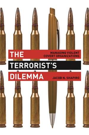 The Terrorist`s Dilemma – Managing Violent Covert Organizations de Jacob N. Shapiro