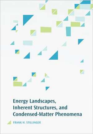 Energy Landscapes, Inherent Structures, and Condensed–Matter Phenomena de Frank H. Stillinger