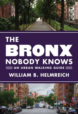 The Bronx Nobody Knows – An Urban Walking Guide de William B. Helmreich