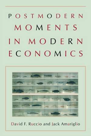 Postmodern Moments in Modern Economics de David F. Ruccio