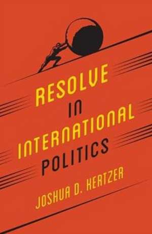 Resolve in International Politics de Joshua D. Kertzer