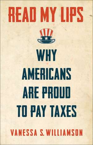 Read My Lips – Why Americans Are Proud to Pay Taxes de Vanessa Williamson