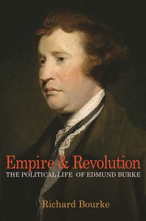 Empire and Revolution – The Political Life of Edmund Burke de Richard Bourke