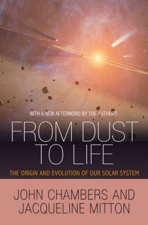 From Dust to Life – The Origin and Evolution of Our Solar System de John Chambers