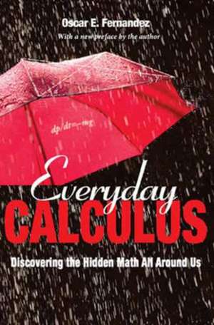 Everyday Calculus – Discovering the Hidden Math All around Us de Oscar E. Fernandez