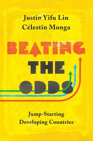 Beating the Odds – Jump–Starting Developing Countries de Justin Yifu Lin