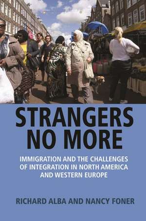 Strangers No More – Immigration and the Challenges of Integration in North America and Western Europe de Richard Alba