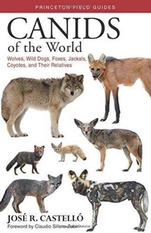 Canids of the World – Wolves, Wild Dogs, Foxes, Jackals, Coyotes, and Their Relatives de José R. Castelló