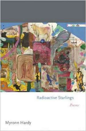 Radioactive Starlings – Poems de Myronn Hardy