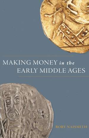 Making Money in the Early Middle Ages de Rory Naismith