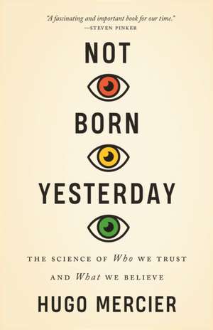 Not Born Yesterday – The Science of Who We Trust and What We Believe de Hugo Mercier