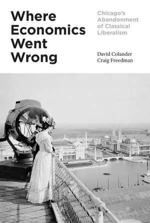 Where Economics Went Wrong – Chicago`s Abandonment of Classical Liberalism de David Colander