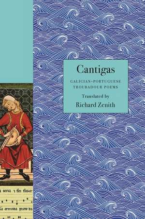 Cantigas – Galician–Portuguese Troubadour Poems de Richard Zenith