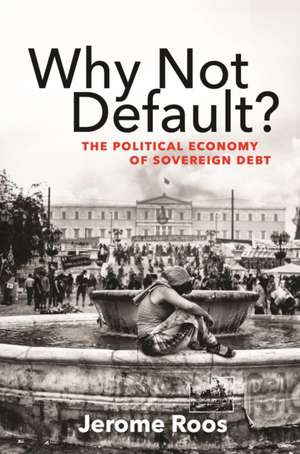 Why Not Default? – The Political Economy of Sovereign Debt de Jerome E. Roos