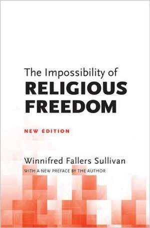 The Impossibility of Religious Freedom – New Edition de Winnifred Falle Sullivan