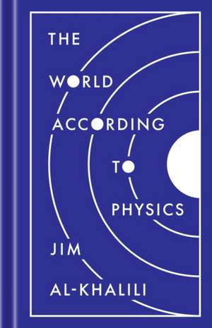 The World According to Physics de Jim Al–khalili