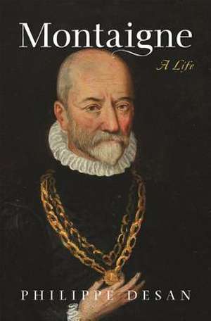 Montaigne – A Life de Philippe Desan