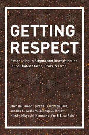 Getting Respect – Responding to Stigma and Discrimination in the United States, Brazil, and Israel de Michèle Lamont