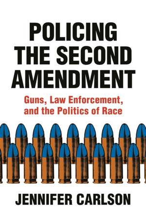 Policing the Second Amendment de Jennifer Carlson