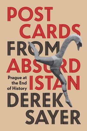 Postcards from Absurdistan – Prague at the End of History de Derek Sayer