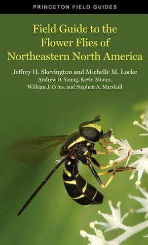 Field Guide to the Flower Flies of Northeastern North America de Jeffrey H Skevington