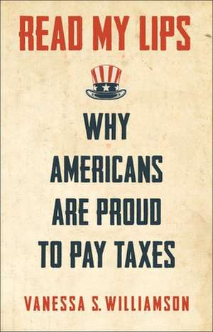 Read My Lips – Why Americans Are Proud to Pay Taxes de Vanessa Williamson