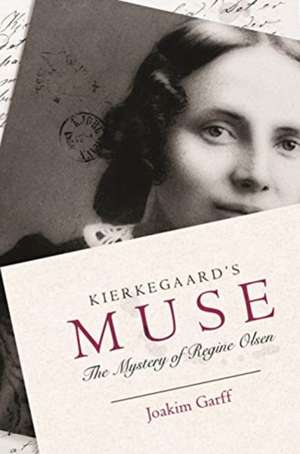 Kierkegaard`s Muse – The Mystery of Regine Olsen de Joakim Garff