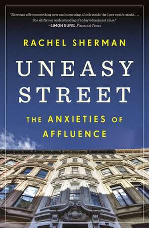 Uneasy Street – The Anxieties of Affluence de Rachel Sherman