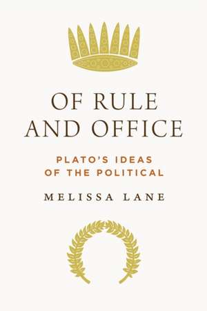 Of Rule and Office – Plato′s Ideas of the Political de Melissa Lane